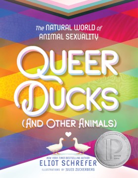 Queer Ducks (and Other Animals): The Natural World of Animal Sexuality, written by Eliot Schrefer