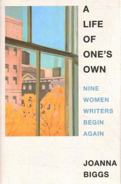 A Life of One's Own: Nine Women Writers Begin Again, book cover