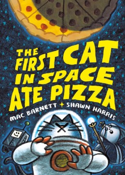 The first cat in space ate pizza. Book1 / Mac Barnett & Shawn Harris.