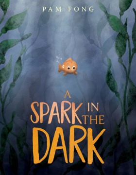 A spark in the dark / by Pam Fong.
