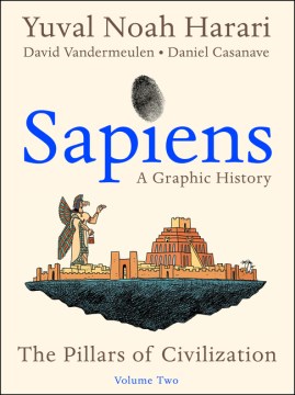 Sapiens: A Graphic History, Volume 2 – The Pillars of Civilization, Yuval Noah Harari (Illustrations: David Vandermeulen and Daniel Casanave)