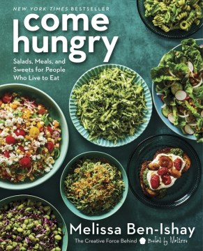 Come Hungry: Salads, Meals and Sweets for People Who Live to Eat by Melissa Ben-ishay
