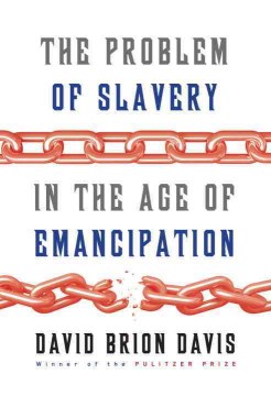The Problem of Slavery in the Age of Emancipation, by David Brion Davis