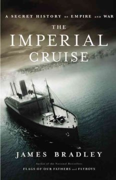 The imperial cruise : a secret history of empire and war / James Bradley.