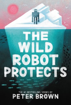The Wild Robot Protects / by Brown, Peter
