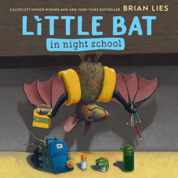 Little Bat in night school / Caldecott Honor winner and New York Times bestseller, Brian Lies.