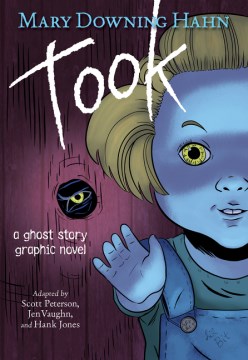 Took : a ghost story graphic novel / Mary Downing Hahn ; adapted by Scott Peterson, Jen Vaughn, and Hank Jones