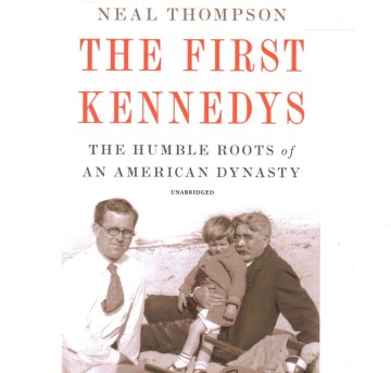 The first Kennedys by Neal Thompson.
