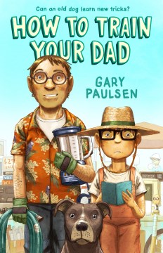 How to Train Your Dad by Gary Paulsen