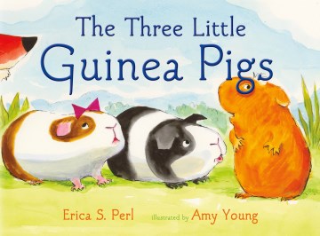 The Three Little Guinea Pigs by Erica Perl