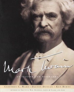 Mark Twain : An Illustrated Biography by by Geoffrey C. Ward and Dayton Duncan