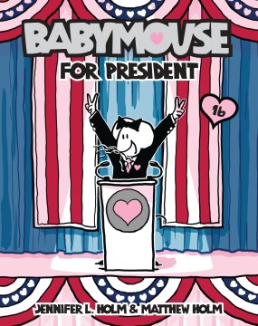 Babymouse for president / by Jennifer L. Holm & Matthew Holm.