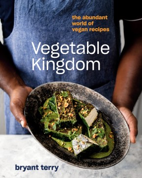 Vegetable Kingdom: The Abundant World of Vegan Recipes, by Bryant Terry