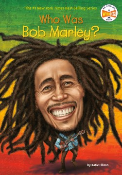 Who was Bob Marley? / by Katie Ellison ; illustrated by Gregory Copeland.