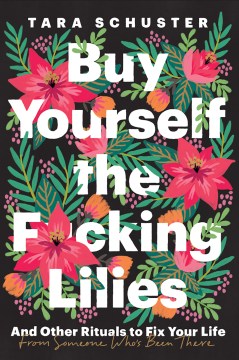 Buy Yourself the F*cking Lilies, Tara Schuster