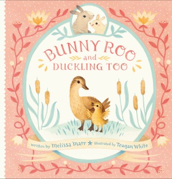 Bunny roo and duckling too by by Melissa Marr ; illustrated by Teagan White.