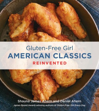 Gluten-Free Girl American classics reinvented / by Shauna James Ahern and Daniel Ahern.