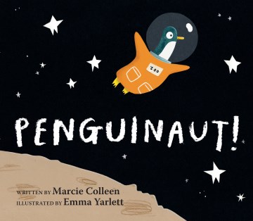 Penguinaut! / written by Marcie Colleen ; illustrated by Emma Yarlett.