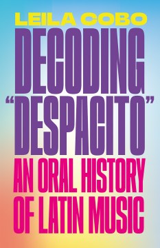 Decoding "Despacito" : an oral history of Latin music