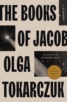 KsiÄ™gi Jakubowe. English;"The books of Jacob : or: A fantastic journey across seven borders, five languages, and three major religions, not counting the minor sects. Told by the dead, supplemented by the author, drawing from a range of books, and aided by imagination, the which being the greatest natural gift of any person. That the wise might have it for a record, that my compatriots reflect, laypersons gain some understanding, and melancholy souls obtain some slight enjoyment / Olga Tokarczuk ; translated by Jennifer Croft"