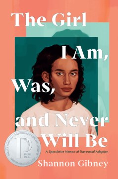The Girl I Am, Was, and Never Will Be: A Speculative Memoir of Transracial Adoption, written by Shannon Gibney