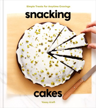 Snacking Cakes: Simple Treats for Anytime Cravings: A Baking Book, by Yossy Arefi