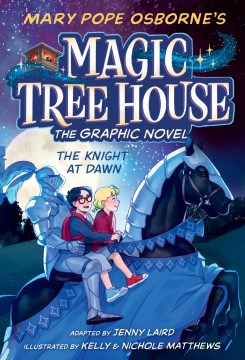 Magic tree house : the graphic novel. 2, The knight at dawn / adapted by Jenny Laird ; with art by Kelly & Nichole Matthews