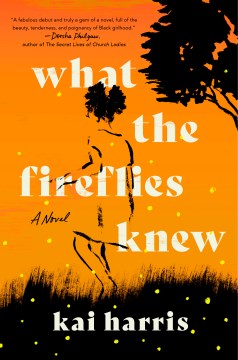 What the fireflies knew : a novel / Kai Harris