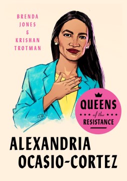 Alexandria Ocasio-Cortez : the life, times, and rise of "AOC"