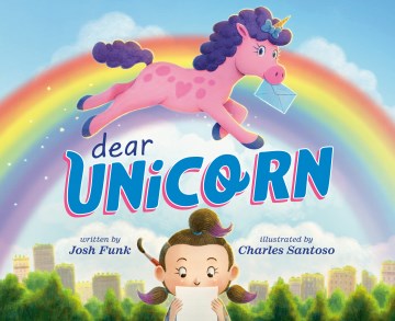 Dear Unicorn by Written by Josh Funk