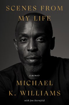 Scenes from my life by Michael K. Williams with Jon Sternfeld.