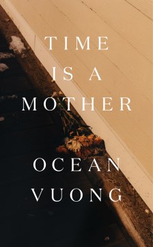 Time is a mother / Ocean Vuong.