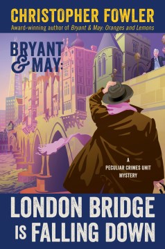 Bryant & May. London Bridge is Falling Down : a Peculiar Crimes Unit Mystery / Christopher Fowler