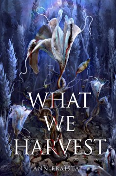 What We Harvest by Ann Fraistat