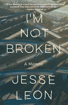 I’m Not Broken: A Memoir, Jesse Leon