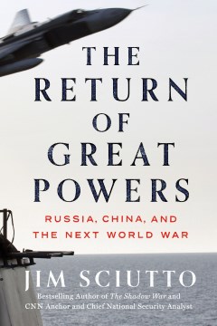 Return of the Great Powers: Russia, China and the next world war by Jim Sciutto