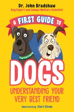 A First Guide to Dogs by by Dr. John Bradshaw