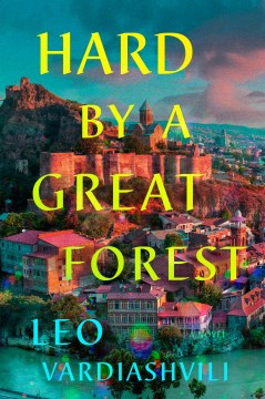 Hard by A Great Forest by Leo Vardiashvili
