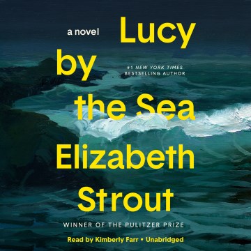 Lucy by the sea [sound recording] by Elizabeth Strout.