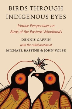 Birds Through Indigenous Eyes by Dennis Gaffin