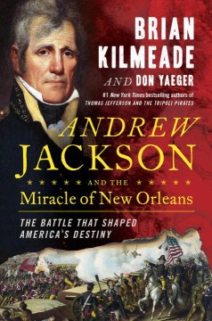 Andrew Jackson and the miracle of New Orleans : the battle that shaped America