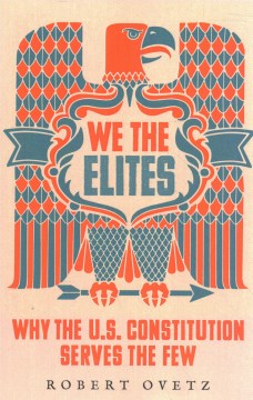 We the Elites: Why the US Constitution Serves the Few, book cover
