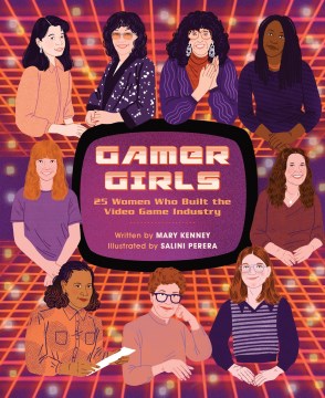 Gamer girls : 25 women who built the video game industry by Mary Kenney