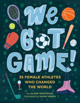We got game! : 35 female athletes who changed the world