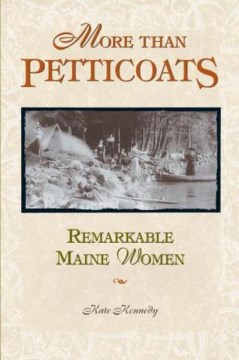 More than petticoats. Remarkable Maine women