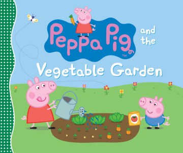 Peppa Pig and the Vegetable Garden by
