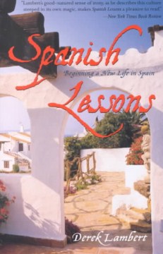 Spanish lessons : beginning a new life in Spain / Derek Lambert.