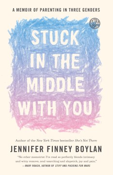 Stuck in the Middle With You: A Memoir of Parenting in Three Genders