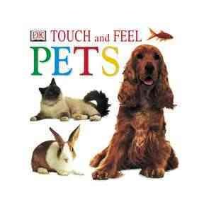 Touch and feel. Pets / [photographers, Steve Short...et al.].