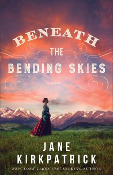 Beneath the bending skies by Jane Kirkpatrick.